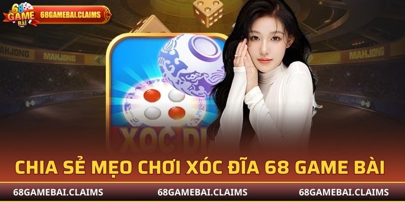 Chia sẻ mẹo chơi xóc đĩa 68 Game Bài 