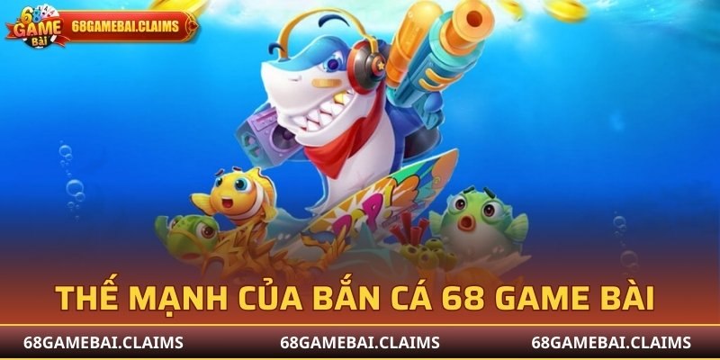 Đánh giá thế mạnh của sảnh bắn cá 68 Game Bài 