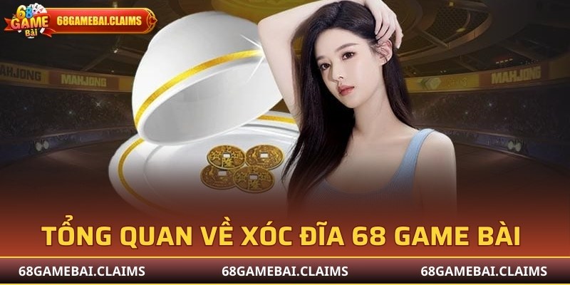 Giới thiệu tổng quan về xóc đĩa 68 Game Bài 