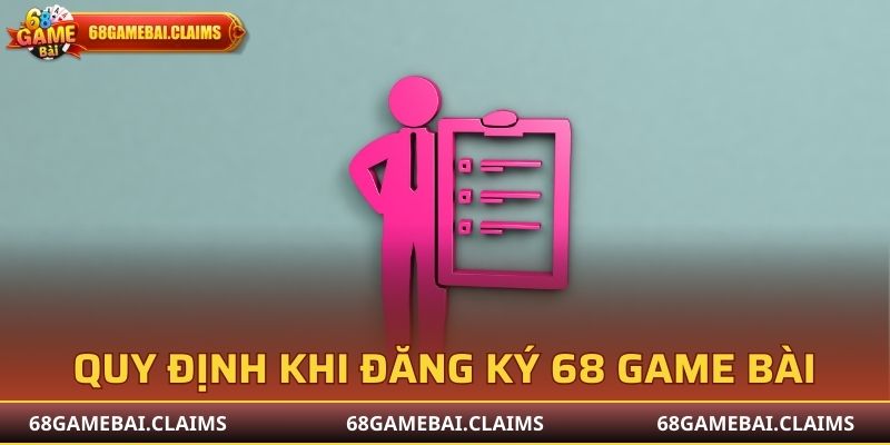 Quy định cần tuân thủ khi đăng ký 68 Game Bài