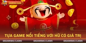 Tựa game nổi tiếng với hũ có giá trị